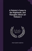 A Painter's Camp in the Highlands, and Thoughts About art Volume 2