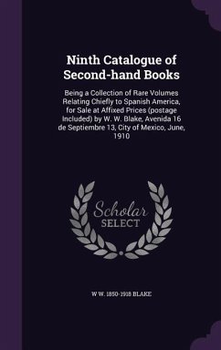 Cover Ninth Catalogue of Second-hand Books: Being a Collection of Rare Volumes Relating Chiefly to Spanish America, for Sale at Affixed Prices (postage Incl