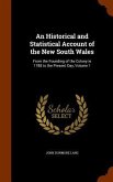 An Historical and Statistical Account of the New South Wales: From the Founding of the Colony in 1788 to the Present Day, Volume 1