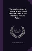 The Modern French Theatre, With Critical Notes on Some of the Principal French Actors