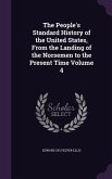 The People's Standard History of the United States, From the Landing of the Norsemen to the Present Time Volume 4