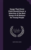 Songs That Every Child Should Know; a Selection of the Best Songs of all Nations for Young People