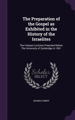 The Preparation of the Gospel as Exhibited in the History of the Israelites - Currey, George