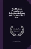 The National Preceptor, or, Selections in Prose and Poetry ... / by J. Olney