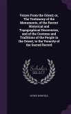 Voices From the Orient; or, The Testimony of the Monuments, of the Recent Historical and Topographical Discoveries, and of the Customs and Traditions