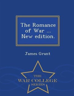 The Romance of War ... New edition. - War College Series - Grant, James