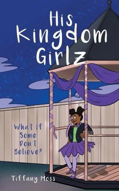 His Kingdom Girlz: What If Some Don't Believe? - Moss, Tiffany