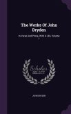 The Works Of John Dryden: In Verse And Prose, With A Life, Volume 1