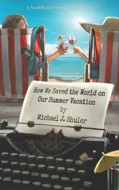 How We Saved the World on Our Summer Vacation: A NorthWest Chronicles Adventure - Shuler, Michael J.