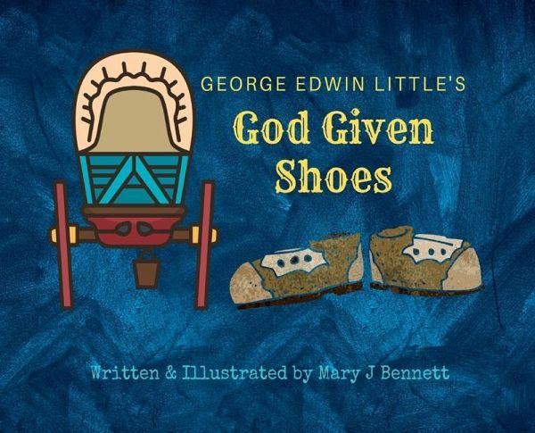 George Edwin Little's God Given Shoes George Edwin Little's God Given Shoes
