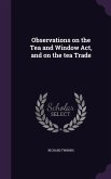 Observations on the Tea and Window Act, and on the tea Trade