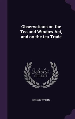 Observations on the Tea and Window Act, and on the tea Trade - Twining, Richard