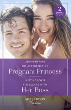 His Accidentally Pregnant Princess / Fiji Escape With Her Boss - Faye, Jennifer; Lewis, Justine