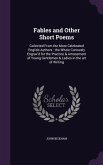 Fables and Other Short Poems: Collected From the Most Celebrated English Authors: the Whole Curiously Engrav'd for the Practice & Amusement of Young