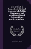 Men of Mark in Connecticut; Ideals of American Life Told in Biographies and Autobiographies of Eminent Living Americans Volume 1