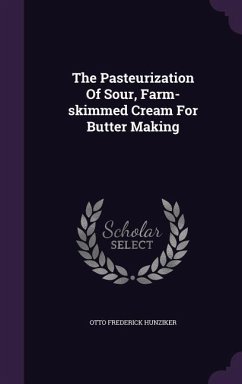 The Pasteurization Of Sour, Farm-skimmed Cream For Butter Making - Hunziker, Otto Frederick