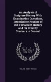 An Analysis of Scripture History With Examination Questions, Intended for Readers of Old Testament History and for Divinity Students in General