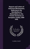 Reports and Letters of American Missionaries, Referring to the Distribution of Nationalities in the Former Provinces of European Turkey, 1858-1918;