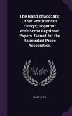 The Hand of God; and Other Posthumous Essays; Together With Some Reprinted Papers. Issued for the Rationalist Press Association