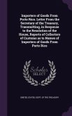 Importers of Goods From Porto Rico. Letter From the Secretary of the Treasury, Transmitting, in Response to the Resolution of the House, Reports of Co