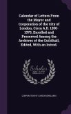 Calendar of Letters From the Mayor and Corporation of the City of London, Circa A.D. 1350-1370, Enrolled and Preserved Among the Archives of the Guild