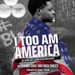 I Too Am America: On Loving and Leading Black Men & Boys - Dove, Shawn; Chiles, Nick