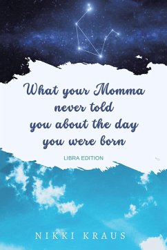 What Your Momma Never Told You About the Day You Were Born - Kraus, Nikki