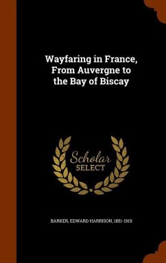 Wayfaring in France, From Auvergne to the Bay of Biscay - Barker, Edward Harrison