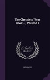 The Chemists' Year Book ..., Volume 1