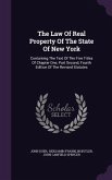 The Law Of Real Property Of The State Of New York: Containing The Text Of The Five Titles Of Chapter One, Part Second, Fourth Edition Of The Revised S