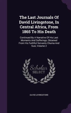 The Last Journals Of David Livingstone, In Central Africa, From 1865 To His Death: Continued By A Narrative Of His Last Moments And Sufferings, Obtain - Livingstone, David