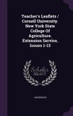 Teacher's Leaflets / Cornell University. New York State College Of Agriculture. Extension Service, Issues 1-13