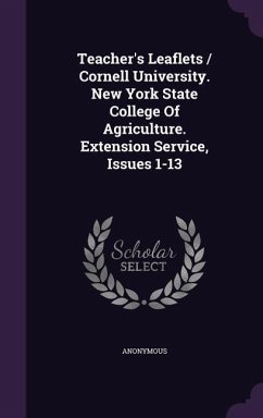 Teacher's Leaflets / Cornell University. New York State College Of Agriculture. Extension Service, Issues 1-13 - Anonymous