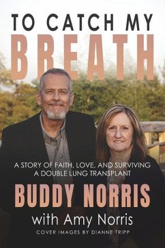 To Catch My Breath: A Story of Faith, Love, and Surviving a Double Lung Transplant - Norris, Buddy