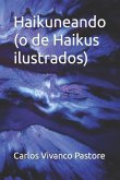 Haikuneando: (o de Haikus ilustrados)