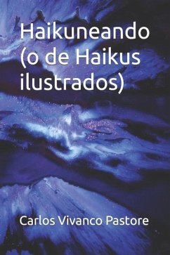 Haikuneando: (o de Haikus ilustrados) - Vivanco Pastore, Carlos