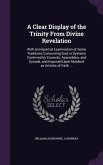 A Clear Display of the Trinity From Divine Revelation: With an Impartial Examination of Some Traditions Concerning God, in Systems Contrived by Counci