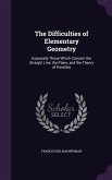 The Difficulties of Elementary Geometry: Especially Those Which Concern the Straight Line, the Plane, and the Theory of Parallels