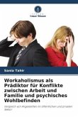 Workaholismus als Prädiktor für Konflikte zwischen Arbeit und Familie und psychisches Wohlbefinden