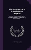 The Inauguration of Ernest Martin Hopkins: Eleventh President of Dartmounth College, October 6, 1916: a Record of the Proceedings. --