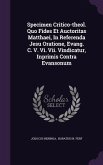 Specimen Critico-theol. Quo Fides Et Auctoritas Matthaei, In Referenda Jesu Oratione, Evang. C. V. Vi. Vii. Vindicatur, Inprimis Contra Evansonum