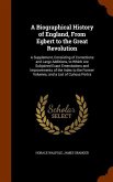 A Biographical History of England, From Egbert to the Great Revolution: A Supplement, Consisting of Corrections and Large Additions, to Which Are Subj