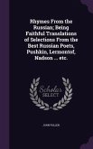 Rhymes From the Russian; Being Faithful Translations of Selections From the Best Russian Poets, Pushkin, Lermontof, Nadson ... etc.