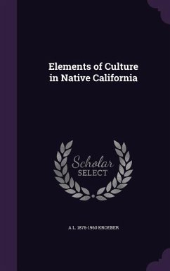Elements of Culture in Native California - Kroeber, A L