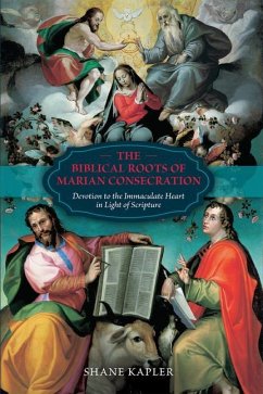 The Biblical Roots of Marian Consecration - Kapler, Shane