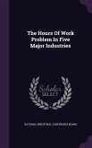 The Hours Of Work Problem In Five Major Industries