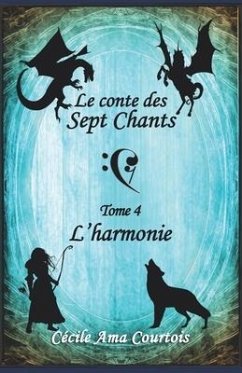 Le conte des sept Chants, tome 4: L'Harmonie - Ama Courtois, Cécile