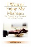 I Want to Enjoy My Marriage: Best Practices for an Enjoyable and Lasting Marriage
