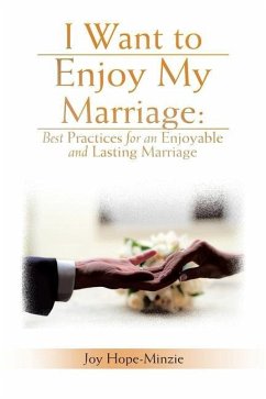 I Want to Enjoy My Marriage: Best Practices for an Enjoyable and Lasting Marriage - Hope-Minzie, Joy
