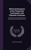 Metrical Romances of the Thirteenth, Fourteenth, and Fifteenth Centuries: Published From Ancient MSS. With an Introd., Notes, and a Glossary Volume 1